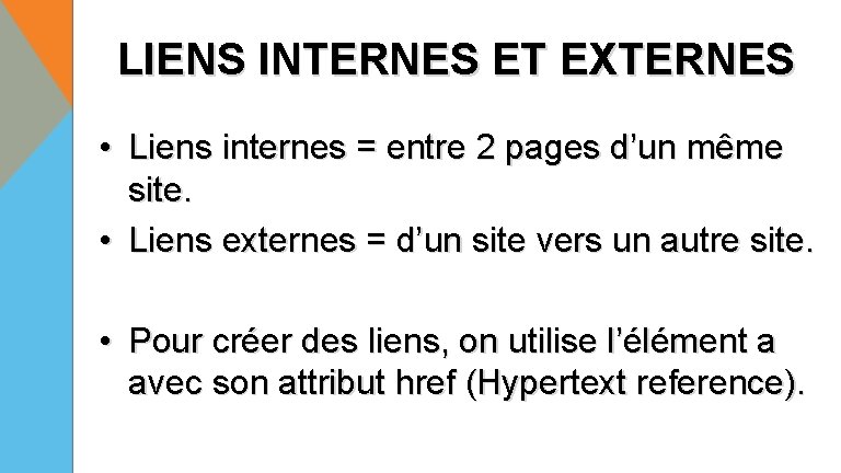 LIENS INTERNES ET EXTERNES • Liens internes = entre 2 pages d’un même site.