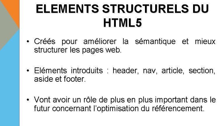 ELEMENTS STRUCTURELS DU HTML 5 • Créés pour améliorer la sémantique et mieux structurer