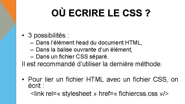 OÙ ECRIRE LE CSS ? • 3 possibilités : – Dans l’élément head du