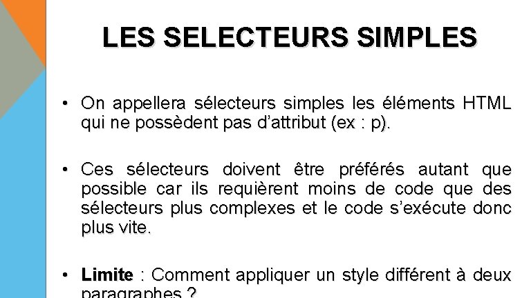 LES SELECTEURS SIMPLES • On appellera sélecteurs simples éléments HTML qui ne possèdent pas