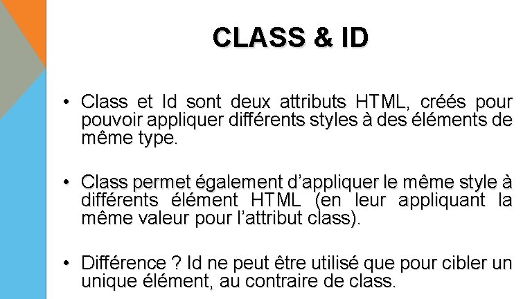 CLASS & ID • Class et Id sont deux attributs HTML, créés pour pouvoir