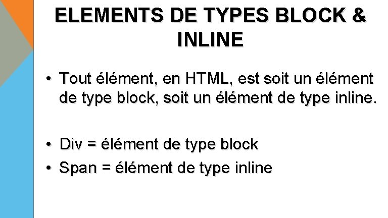 ELEMENTS DE TYPES BLOCK & INLINE • Tout élément, en HTML, est soit un