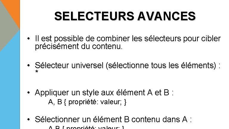 SELECTEURS AVANCES • Il est possible de combiner les sélecteurs pour cibler précisément du