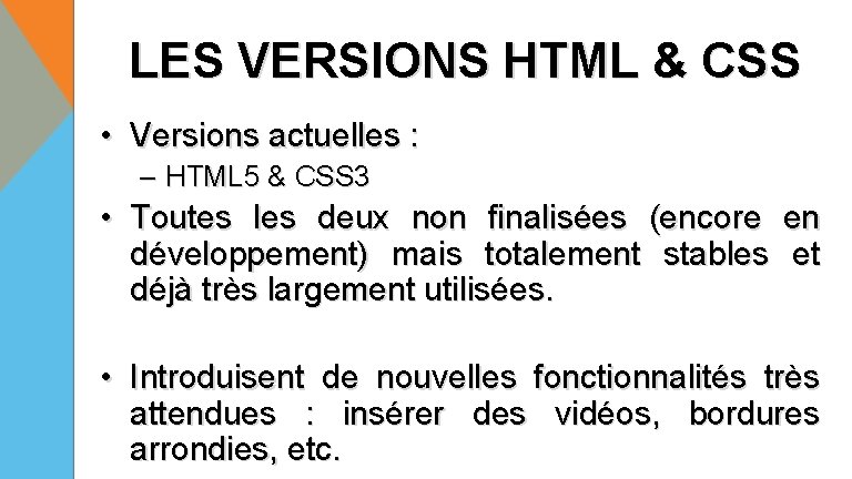 LES VERSIONS HTML & CSS • Versions actuelles : – HTML 5 & CSS