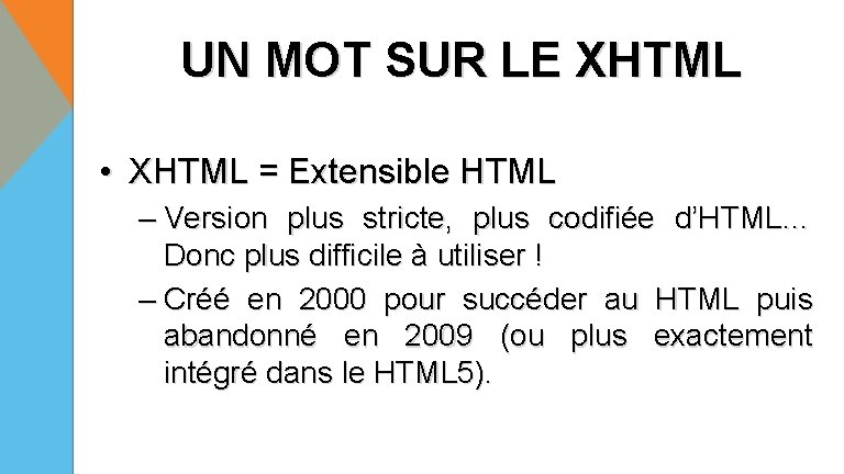 UN MOT SUR LE XHTML • XHTML = Extensible HTML – Version plus stricte,