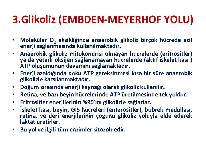 3. Glikoliz (EMBDEN-MEYERHOF YOLU) • Moleküler O 2 eksikliğinde anaerobik glikoliz birçok hücrede acil