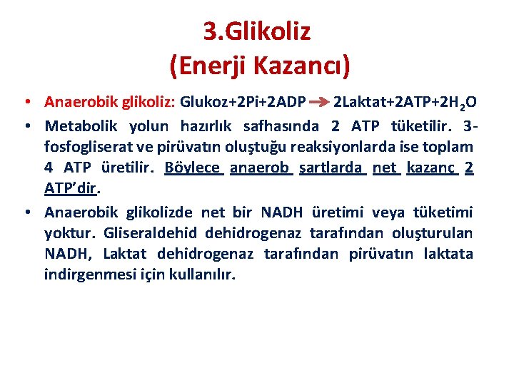 3. Glikoliz (Enerji Kazancı) • Anaerobik glikoliz: Glukoz+2 Pi+2 ADP 2 Laktat+2 ATP+2 H