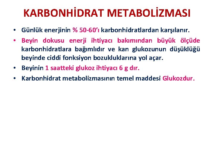 KARBONHİDRAT METABOLİZMASI • Günlük enerjinin % 50 -60’ı karbonhidratlardan karşılanır. • Beyin dokusu enerji