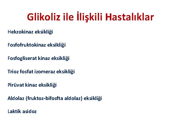 Glikoliz ile İlişkili Hastalıklar Hekzokinaz eksikliği Fosfofruktokinaz eksikliği Fosfogliserat kinaz eksikliği Trioz fosfat izomeraz