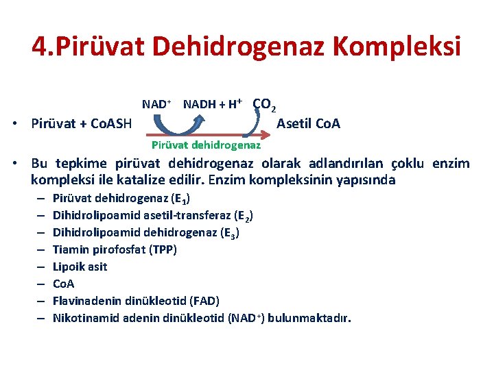 4. Pirüvat Dehidrogenaz Kompleksi • Pirüvat + Co. ASH NAD+ NADH + H+ CO