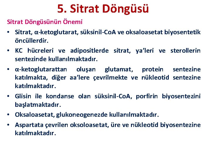 5. Sitrat Döngüsünün Önemi • Sitrat, α-ketoglutarat, süksinil-Co. A ve oksaloasetat biyosentetik öncüllerdir. •