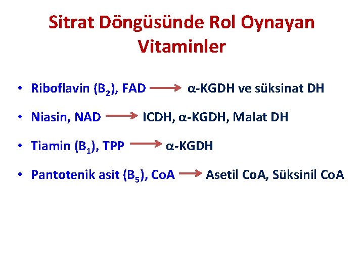 Sitrat Döngüsünde Rol Oynayan Vitaminler • Riboflavin (B 2), FAD • Niasin, NAD •