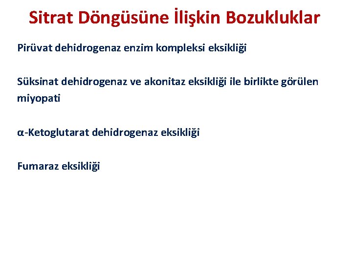 Sitrat Döngüsüne İlişkin Bozukluklar Pirüvat dehidrogenaz enzim kompleksikliği Süksinat dehidrogenaz ve akonitaz eksikliği ile