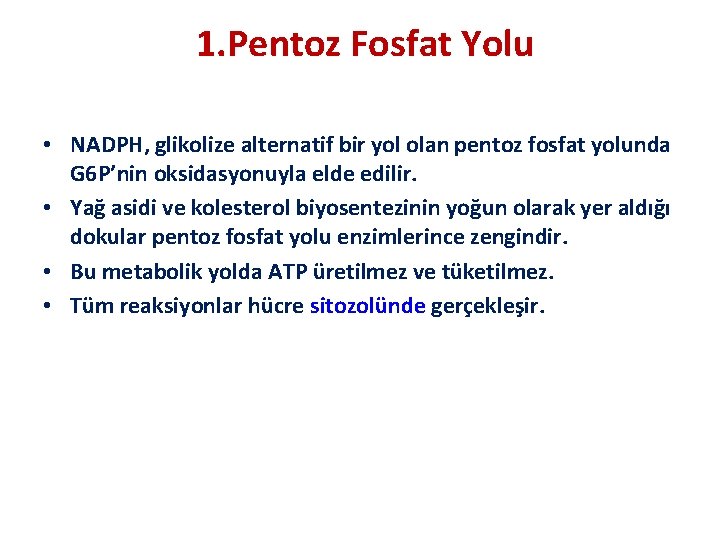 1. Pentoz Fosfat Yolu • NADPH, glikolize alternatif bir yol olan pentoz fosfat yolunda