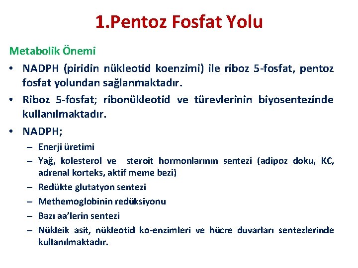 1. Pentoz Fosfat Yolu Metabolik Önemi • NADPH (piridin nükleotid koenzimi) ile riboz 5