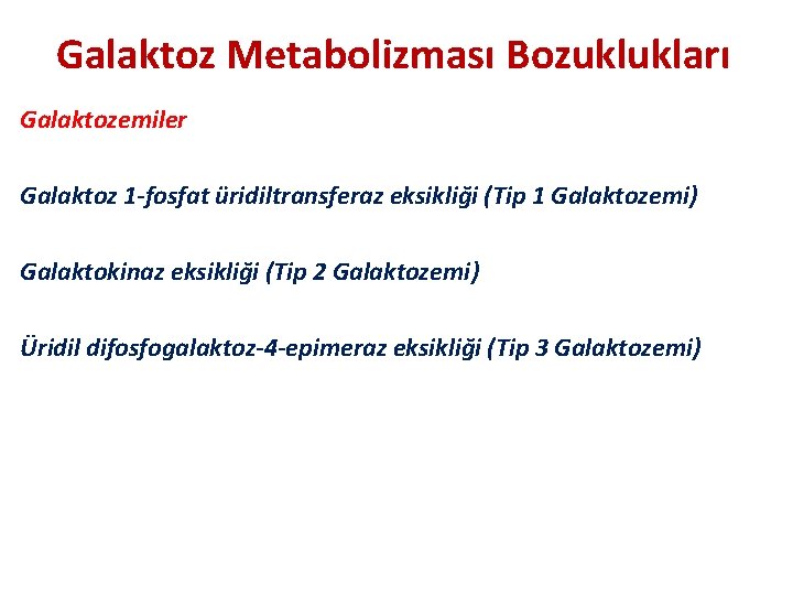 Galaktoz Metabolizması Bozuklukları Galaktozemiler Galaktoz 1 -fosfat üridiltransferaz eksikliği (Tip 1 Galaktozemi) Galaktokinaz eksikliği