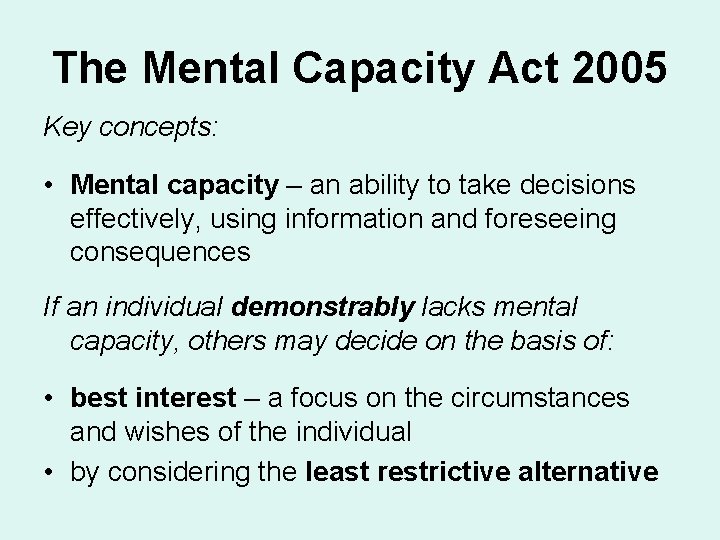 The Mental Capacity Act 2005 Key concepts: • Mental capacity – an ability to