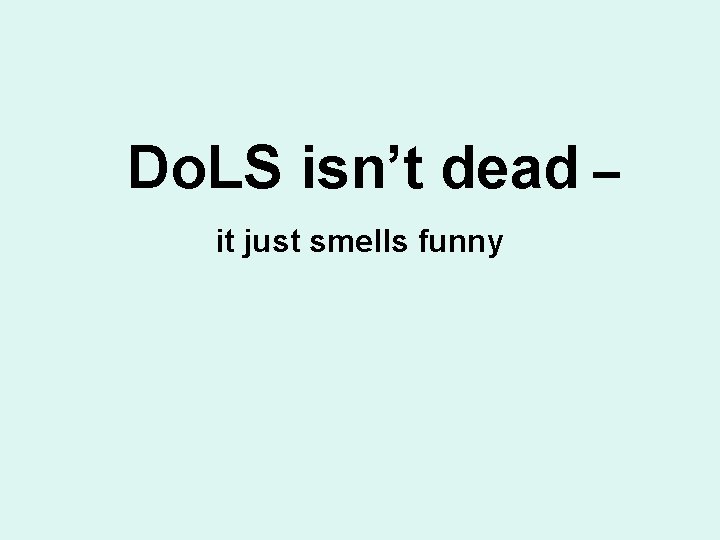 Do. LS isn’t dead – it just smells funny 