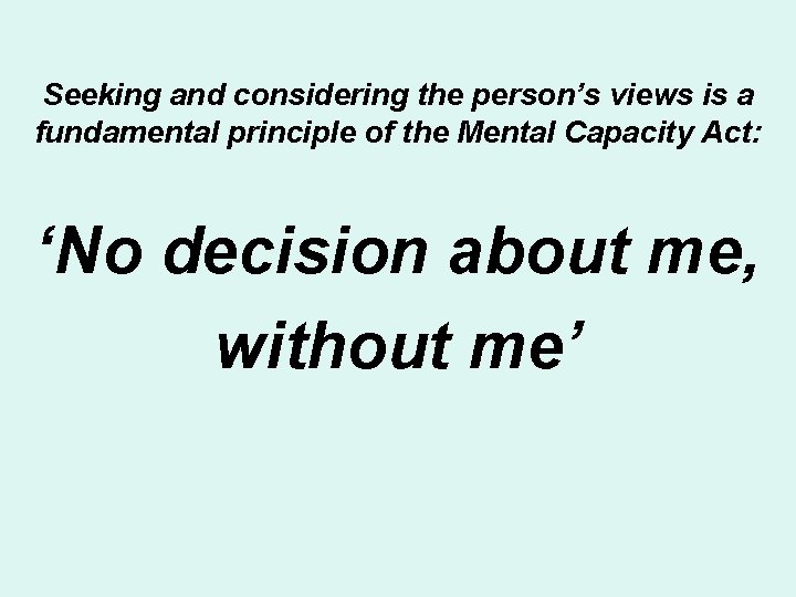 Seeking and considering the person’s views is a fundamental principle of the Mental Capacity
