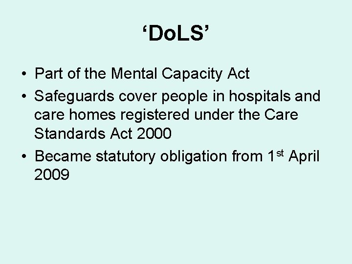 ‘Do. LS’ • Part of the Mental Capacity Act • Safeguards cover people in