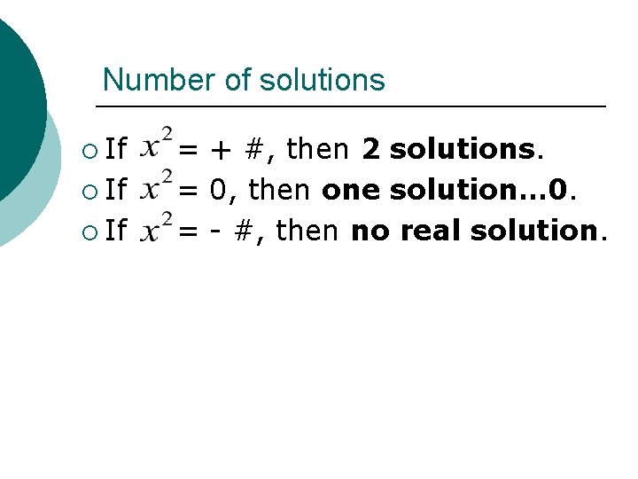 Number of solutions ¡ If = + #, then 2 solutions. = 0, then