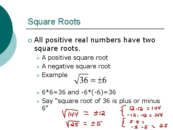 Square Roots ¡ All positive real numbers have two square roots. l l l