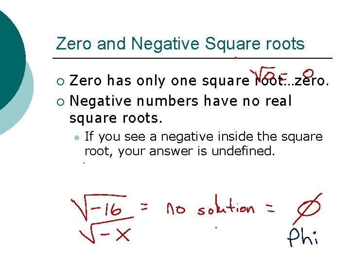 Zero and Negative Square roots Zero has only one square root…zero. ¡ Negative numbers