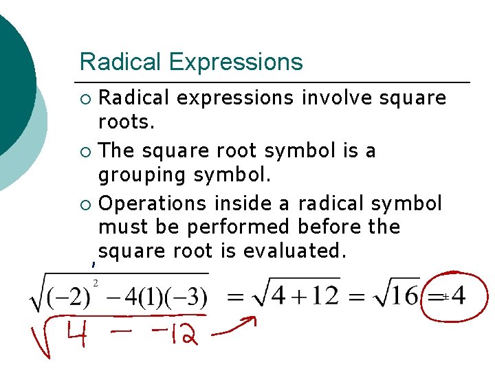 Radical Expressions Radical expressions involve square roots. ¡ The square root symbol is a