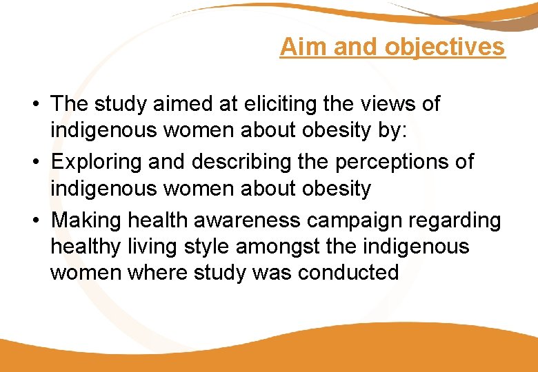 Aim and objectives • The study aimed at eliciting the views of indigenous women