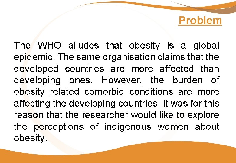 Problem The WHO alludes that obesity is a global epidemic. The same organisation claims