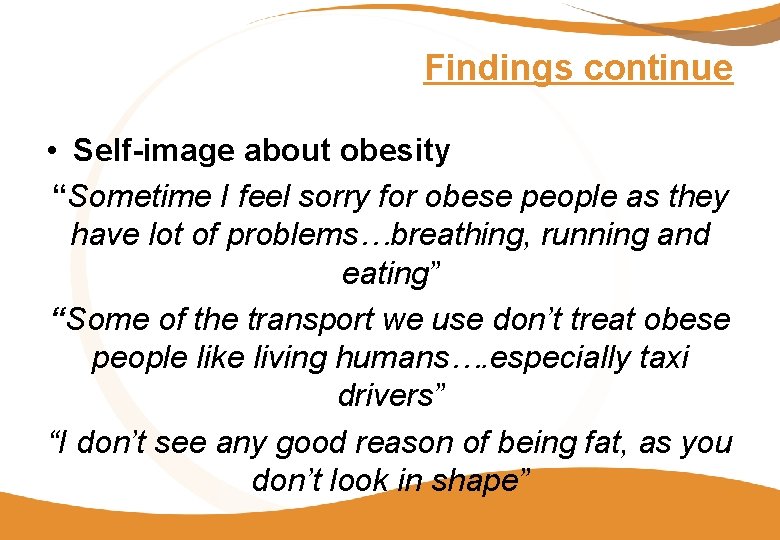 Findings continue • Self-image about obesity “Sometime I feel sorry for obese people as