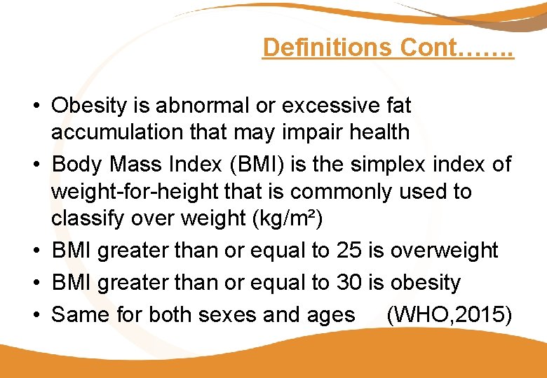 Definitions Cont……. • Obesity is abnormal or excessive fat accumulation that may impair health