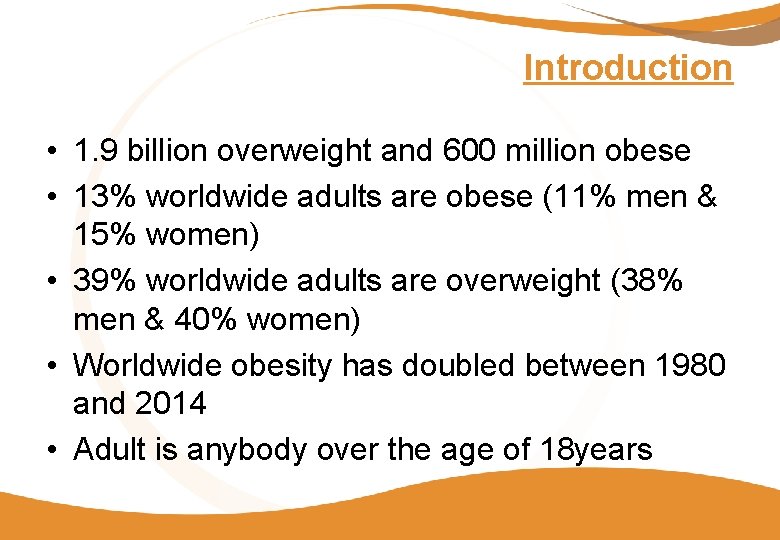 Introduction • 1. 9 billion overweight and 600 million obese • 13% worldwide adults