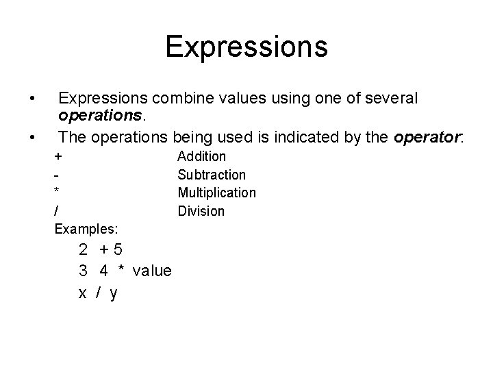 Expressions • • Expressions combine values using one of several operations. The operations being