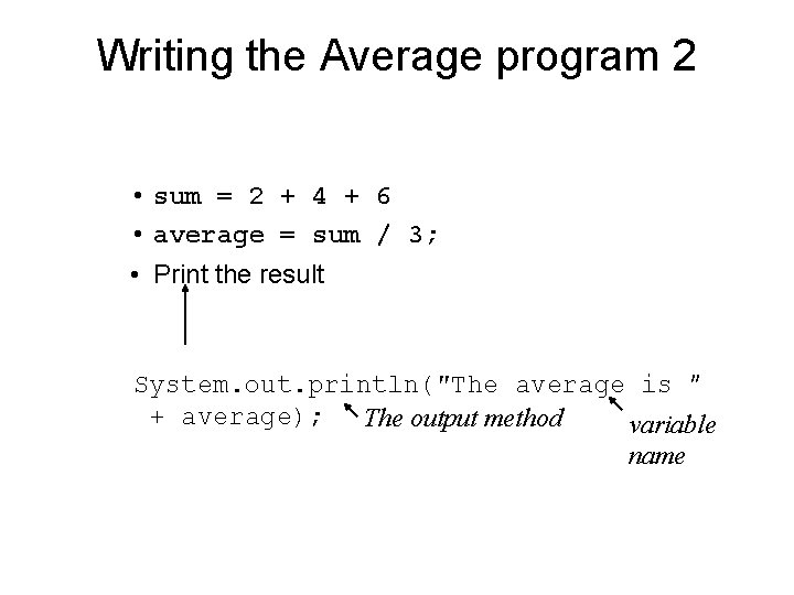 Writing the Average program 2 • sum = 2 + 4 + 6 • Writing the Average program 2 • sum = 2 + 4 + 6 •