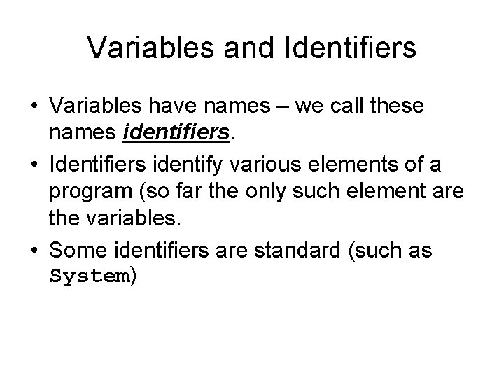 Variables and Identifiers • Variables have names – we call these names identifiers. •