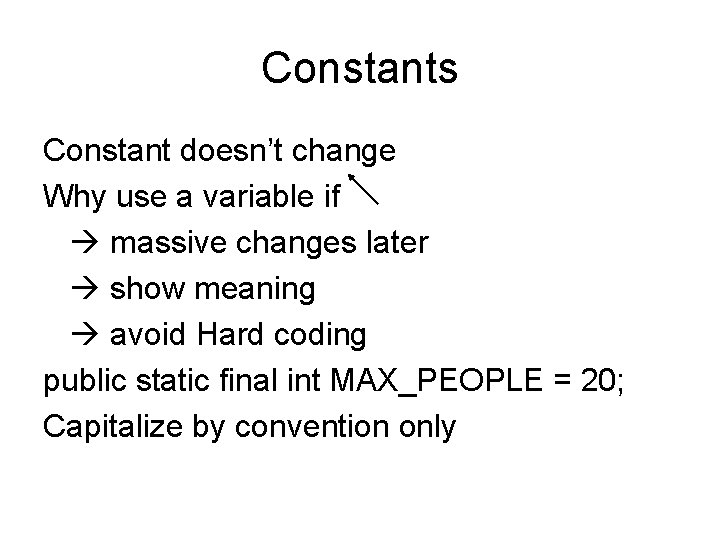 Constants Constant doesn’t change Why use a variable if massive changes later show meaning