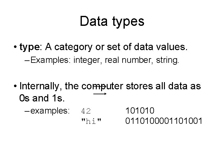 Data types • type: A category or set of data values. – Examples: integer,