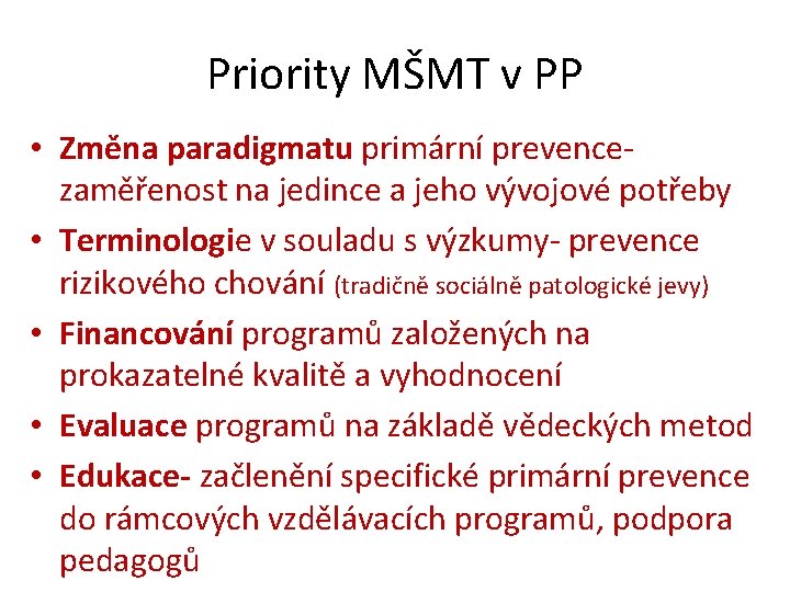 Priority MŠMT v PP • Změna paradigmatu primární prevence- zaměřenost na jedince a jeho