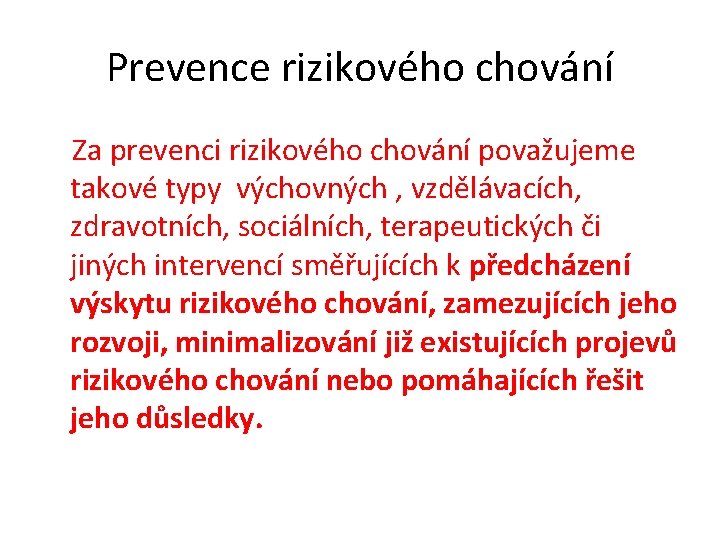 Prevence rizikového chování Za prevenci rizikového chování považujeme takové typy výchovných , vzdělávacích, zdravotních,