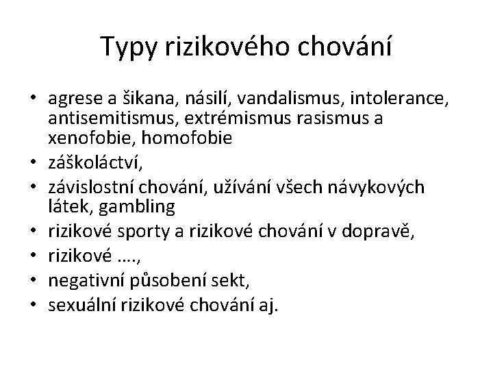 Typy rizikového chování • agrese a šikana, násilí, vandalismus, intolerance, antisemitismus, extrémismus rasismus a