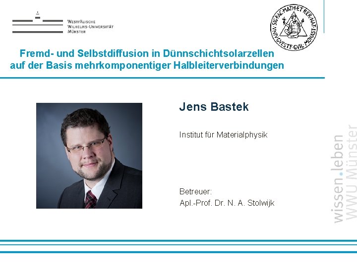 Fremd- und Selbstdiffusion in Dünnschichtsolarzellen auf der Basis mehrkomponentiger Halbleiterverbindungen Jens Bastek Institut für