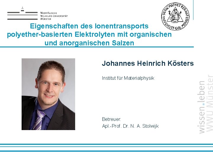 Eigenschaften des Ionentransports polyether-basierten Elektrolyten mit organischen und anorganischen Salzen Johannes Heinrich Kösters Institut