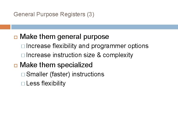 General Purpose Registers (3) Make them general purpose � Increase flexibility and programmer options