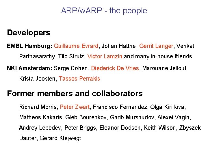 ARP/w. ARP - the people Developers EMBL Hamburg: Guillaume Evrard, Johan Hattne, Gerrit Langer,