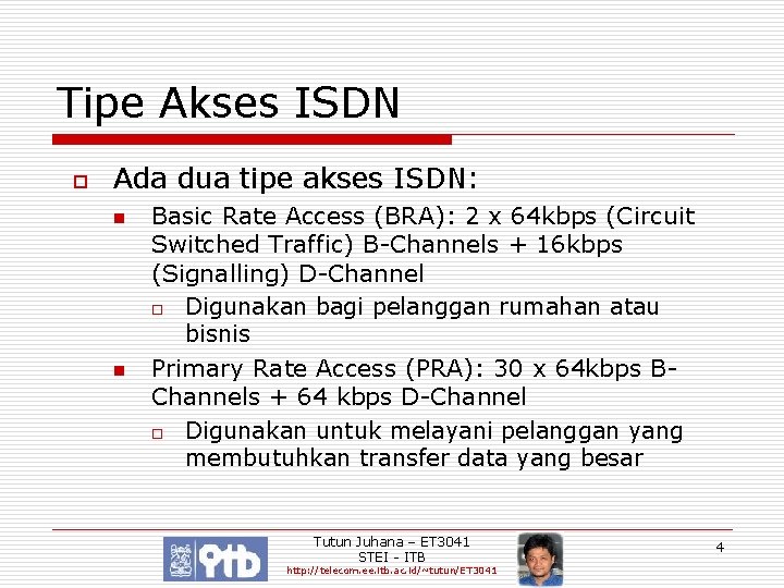 Tipe Akses ISDN o Ada dua tipe akses ISDN: n n Basic Rate Access