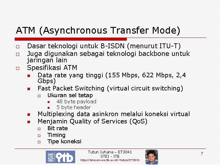 ATM (Asynchronous Transfer Mode) o o o Dasar teknologi untuk B-ISDN (menurut ITU-T) Juga