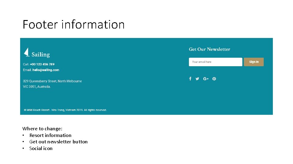 Footer information Where to change: • Resort information • Get out newsletter button •