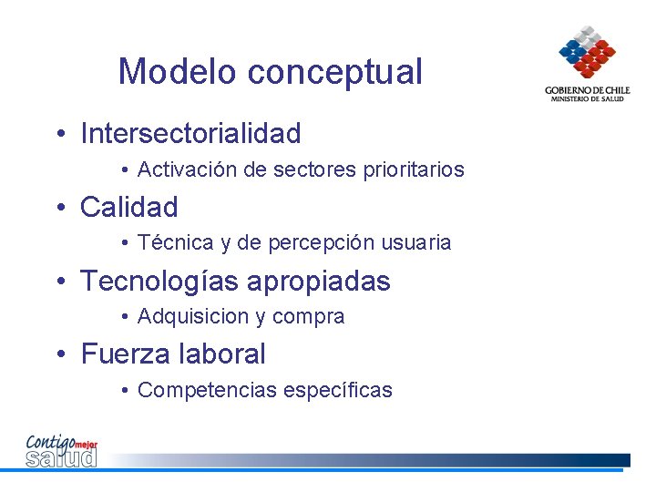 Modelo conceptual • Intersectorialidad • Activación de sectores prioritarios • Calidad • Técnica y