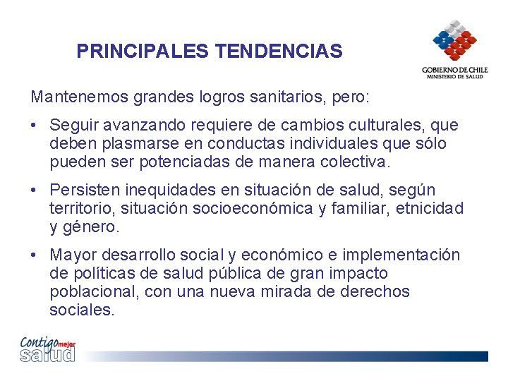 PRINCIPALES TENDENCIAS Mantenemos grandes logros sanitarios, pero: • Seguir avanzando requiere de cambios culturales,